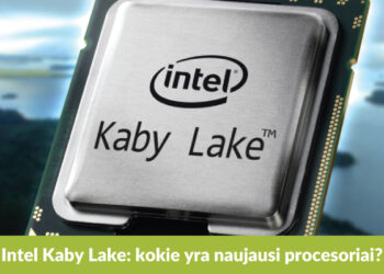 „Intel Kaby Lake“: viskas, ką reikia žinoti apie septintosios kartos procesorius